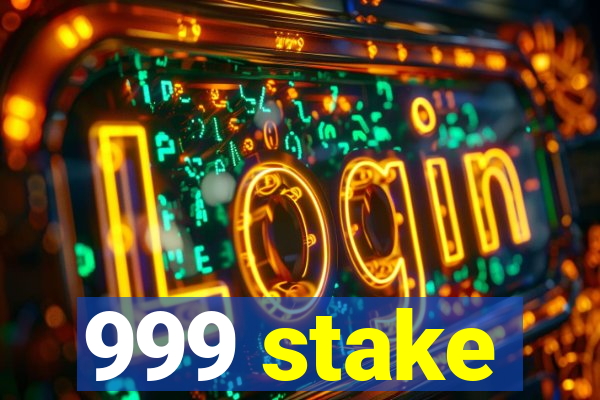 999 stake